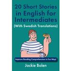 20 Short Stories in English for Intermediates (With Swedish Translations): Improve Reading Comprehension in Fun Way! (Learn English Through Swedish)