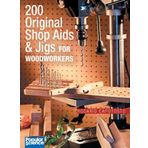 200 Original Shop AIDS And Jigs for Woodworkers