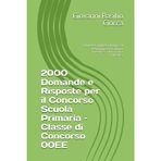 2000 Domande e Risposte per il Concorso Scuola Primaria - Classe di Concorso 00EE: Paniere Completo di Quiz su Pedagogia, Psicologia, Didattica e Normativa Scolastica
