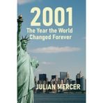 2001: The Year the World Changed Forever : When History Stopped Feeling Distant: 2