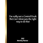 2021 Monthly Planner - I'm really not a Control Freak But Can I show you the right way to do that: Pretty Simple Planner | Thank You Gifts for ... | Funny Office Gag Gift | Inspirational Quote