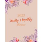 2023 Weekly and Monthly Planner: Big Font, Weekly and Monthly Planner for 2023 : Planner size 8.5"x11",Flowers Background1