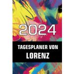 2024 Tagesplaner von Lorenz: Terminkalender 2024 für deinen personalisierten Vornamen bzw. Namen zum Eintragen von Geburtstagen und Jahrestagen - Tagesplaner Kalender und Notizbuch für 2024