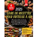 2025 Livre de recettes pour Friteuse à Air: 150+ recettes irrésistibles, sans huile, pour des petits-déjeuners sains, des encas, des plats principaux, ... modèles à double zone et tour les modelles