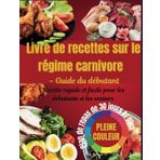 2025 Livre de recettes sur le régime carnivore: Un guide complet du régime carnivore, du céto et du mode de vie faible en glucides pour perdre du poids, améliorer la santé et augmenter l'énergie.