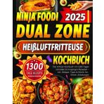 2025 Ninja Foodi Dual Zone Heißluftfritteuse Kochbuch: Das Airfryer Kochbuch mit 1300 Tagen schnellen & knusprigen Rezepten – inkl. Zeitspar-Tipps & Schritt-für-Schritt-Anleitungen