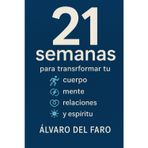 21 semanas para transformar tu cuerpo, mente, relaciones y espíritu