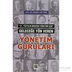 21. YÜZYILIN MODERN YÖNETİMİ İÇİN GELECEĞE YÖN VEREN YÖNETIM GURULARI - MEHMET AKIF ÖZER