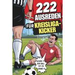 222 Ausreden für Kreisliga-Kicker | Warum es niemals deine Schuld ist – Absurde Sprüche für Stammtisch, Kabine oder Platzverweis | Lustiges Geschenkbuch für alle Fußballer mit Humor