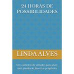24 HORAS DE POSSIBILIDADES: Um caminho de virtudes para viver com plenitude, leveza e propósito.