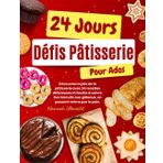 24 Jours de Défis en Pâtisserie pour Ados: Découvrez la Joie de la Pâtisserie avec 24 Recettes Délicieuses et Faciles à Suivre. Des Biscuits aux Gâteaux, en Passant Même Par le Pain