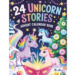 24 Unicorn Stories Advent Calendar Book: A Sparkling Christmas Countdown Storybook with 24 Magical Unicorn Adventures for Girls and Boys Ages 3–8