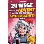 24 Wege, wie du im Advent keine meckernde alte Schachtel wirst: Der lustige Adventskalender für Frauen mit Witz, Ironie und Tipps gegen den Weihnachtsstress - Geschenk für Frauen