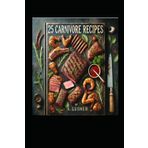 25 Carnivore Recipes: By A.Lusher