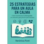 25 Estrategias para un Aula en Calma: Cómo transformar la disrupción en conexión: guía práctica para docentes (educación)