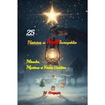 25 Histoires de Noël Incroyables - Miracles, Mystères et Vérités Oubliées: Voyage à travers des événements réels et légendes de Noël: apparitions ... de la nuit vraiment magique de Noël.