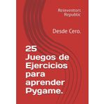 25 Juegos de Ejercicios para aprender Pygame: Desde Cero.