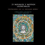 25 mosaicos y motivos geométricos inspirados en la Antigua Roma: Libro para colorear para adultos