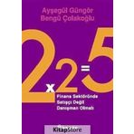2X2=5 FINANS SEKTÖRÜNDE SATIŞÇI DEĞİL DANIŞMAN OLMALI - AYŞEGÜL GÜNGÖR;BENGÜ ÇOLAKOĞLU