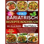 3 in 1 BARIATRISCH REZEPTE KOCHBUCH Und Führer: 120 schnelle und einfache, köstliche Gerichte für Ihren neuen Magen und ein ... Ihrer Gesundheit (DR. ELLA BOOKS, Band 21)