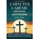 3 MINUTES CARÊME DÉVOTION QUOTIDIENNE 2025-2026: Réflexions quotidiennes, prières et lectures des Écritures pour approfondir votre foi, embrasser la croissance spirituelle et célébrer la joie de Pâqu