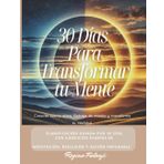 30 Días Y Transforma tu Mente: Aumenta tu Productividad y Bienestar Emocional con esta Planificación Guiada. Encuentra Paz Interior / Eleva tu Amor ... Metas / Transformación Personal y Meditación.