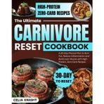 30-Day Carnivore Diet Reset Cookbook: Quick & Delicious Breakfast, Lunch, Dinner, Snacks & Desserts for Beginners & Enthusiasts: Phased Plan to Adapt, ... Lifestyle with High-Protein, Low-Carb Recipes