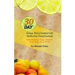 30 Day Living Your Created Life Reflective Food Journal: Manifesting Your Dream one Day at a Time