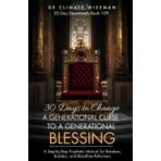 30 Days to Change a Generational Curse to a Generational Blessing: A Step-by-Step Prophetic Manual for Breakers, Builders, and Bloodline Reformers (30 Day Devotionals, Band 109)