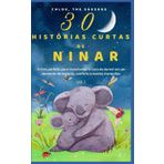 30 HISTÓRIAS CURTAS DE NINAR: O livro perfeito para transformar a hora de dormir em um momento de encanto, conforto e sonhos tranquilos.
