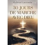 30 Jours de Marche avec Dieu: Un Itinéraire Spirituel Simple pour Rencontrer Dieu au Quotidien - Retrouver la Paix du Cœur et la Joie Profonde en un Mois (