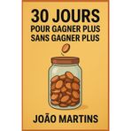 30 jours pour sortir de la galère financière: (sans gagner plus d'argent)