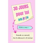 30 jours pour toi (enfin): Carnet de développement personnel à remplir : 30 jours de questions puissantes, de défis motivants et d’exercices créatifs pour enfin penser à toi