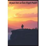 30 Jours Vers un État d'Esprit Positif: 6x9 inches , 112 pages