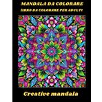 30 Mandala: Un libro da colorare per adulti con 30 bellissimi mandala in vari stili per alleviare lo stress e rilassarsi