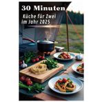 30 Minuten Küche für Zwei im Jahr 2025: Kreative Mahlzeiten für Paare: Schnell, unkompliziert und lecker