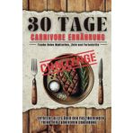 30 Tage Carnivore Ernährung Challenge: Tagebuch zum Tracken deiner Mahlzeiten, Ziele und Fortschritte – Ein einfacher Leitfaden für Gesundheit, Fitness und Motivation