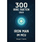 300 irre Fakten über Iron Man im MCU: Wahnsinn, Wissen & witzloses Genie