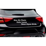 30x8 cm Bize Bir Ömür Daha Lazım İlkini Ziyan Ettik Araç Arkası Cam Yazı Söz Sticker