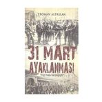 31 Mart Ayaklanması Yüz Yılda Ne Değişti? - Teoman Alpaslan