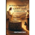 33 DIAS FORMANDO A JESUS EN EL CORAZON
