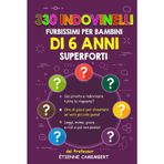 330 INDOVINELLI FURBISSIMI PER BAMBINI DI 6 ANNI SUPERFORTI: Ore di gioco per diventare un vero piccolo genio! Da leggere, da indovinare, da mimare… e ... (GLI ENIGMI DEL PROFESSOR CAMEMBERT, Band 2)