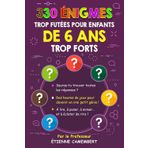 330 ÉNIGMES TROP FUTEES POUR ENFANTS DE 6 ANS TROP FORTS:: Des heures de jeux pour devenir un vrai petit génie! À lire, à poser, à mimer et à éclater ... (LES ÉNIGMES DU PROFESSEUR CAMEMBERT, Band 2)