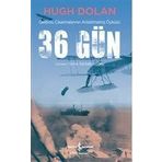 36 Gün Gelibolu Çıkarmalarının Anlatılmamış Öyküsü Hugh Dolan İş Bankası Yayınları