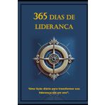 365 Dias de Liderança: Uma Jornada para Transformar Seu Potencial
