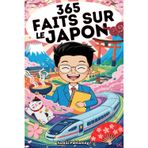 365 Faits Sur Le Japon: Un Voyage Quotidien à Travers la Culture, Les Traditions et L’innovation du Pays du Soleil Levant pour les Passionnés du Japon