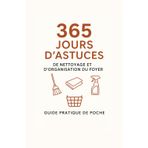 365 Jours d’Astuces de Nettoyage et d’Organisation du Foyer: Guide pratique de poche avec conseils simples et efficaces pour chaque pièce de la maison
