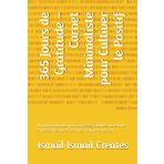 365 Jours de Gratitude – Carnet Minimaliste pour Cultiver le Positif: Un journal quotidien pour écrire ses gratitudes, développer sa pensée positive et retrouver l’équilibre intérieur.