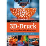 3D-Druck: Das Praxisbuch für Einsteiger. 15 DIY-Projekte Schritt für Schritt (mitp Praxis)