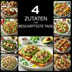 4 Zutaten für beschäftigte Tage: Einfache Rezepte mit 4 Zutaten für Anfänger – perfekt, wenn die Zeit knapp ist. Leckere und schnelle Gerichte für stressige Tage, von Frühstück bis Abendessen